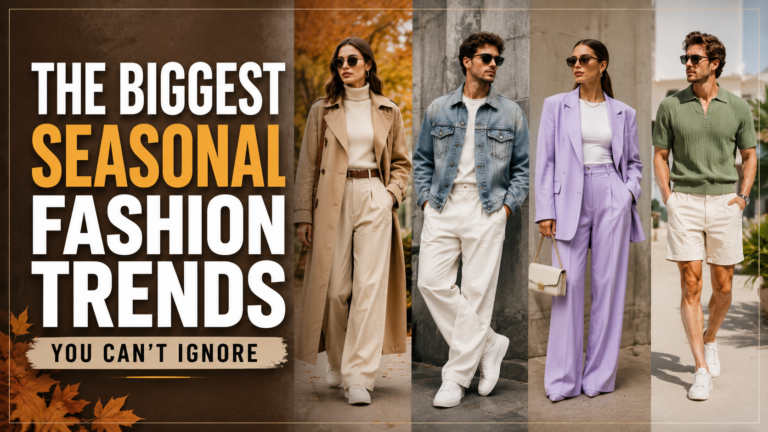 The Biggest Seasonal Fashion Trends You Can’t Ignore